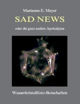 Sad News oder die ganz andere Apokalypse: Wasserkristall-Botschaften