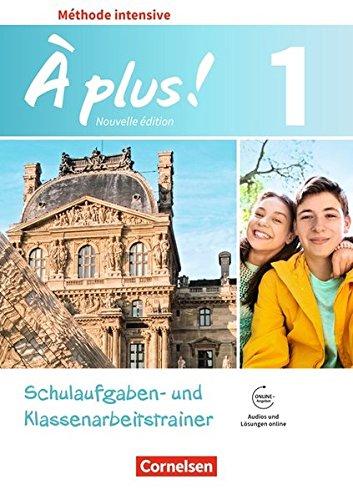 À plus ! Méthode intensive - Nouvelle édition: Band 1 - Schulaufgaben- und Klassenarbeitstrainer mit Audios online: Mit Lösungen als Download