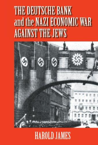 The Deutsche Bank and the Nazi Economic War against the Jews: The Expropriation of Jewish-Owned Property