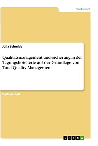 Qualitätsmanagement und -sicherung in der Tagungshotellerie auf der Grundlage von Total Quality Management: Diplomarbeit