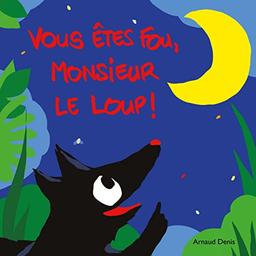 Vous êtes fou, monsieur le loup !