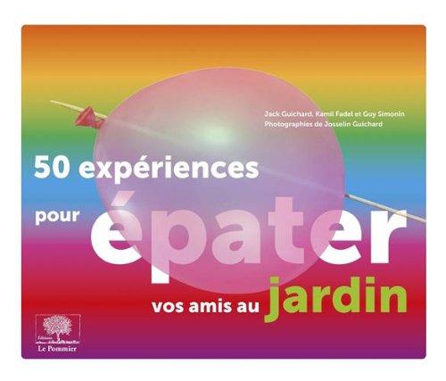 50 expériences pour épater vos amis au jardin