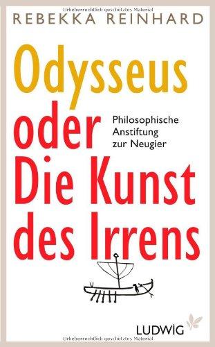 Odysseus oder Die Kunst des Irrens: Philosophische Anstiftung zur Neugier