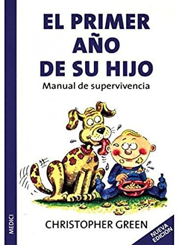 El primer año de su hijo : manual de supervivencia (MADRE Y BEBÉ)