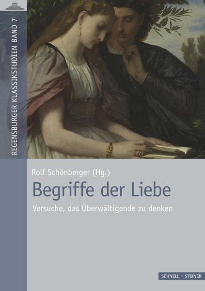 Begriffe der Liebe: Versuche, das Überwältigende zu denken (Regensburger Klassikstudien)