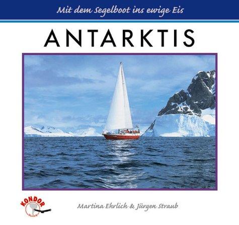 Antarktis. Mit dem Segelboot ins ewige Eis