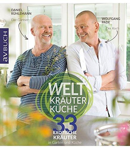 Weltkräuterküche: 33 exotische Kräuter in Garten und Küche (avBuch im Cadmos Verlag)