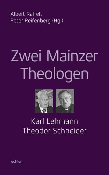 Vom Geheimnis Gottes und des Menschen: Zwei Mainzer Theologen: Karl Lehmann und Theodor Schneider