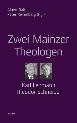 Vom Geheimnis Gottes und des Menschen: Zwei Mainzer Theologen: Karl Lehmann und Theodor Schneider