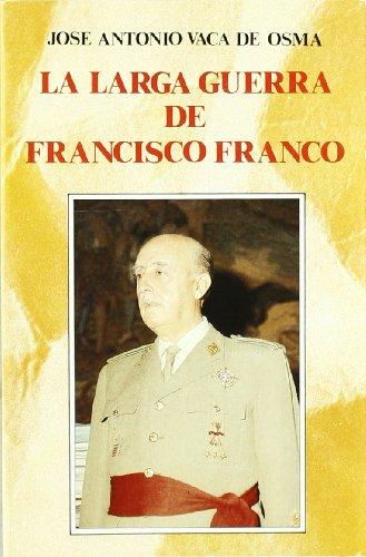 La larga guerra de Francisco Franco (Historia y Biografías)