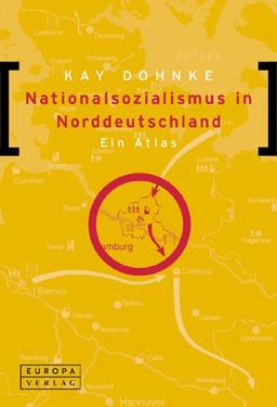 Nationalsozialismus in Norddeutschland. Ein Atlas