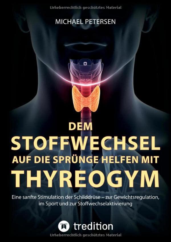 Dem Stoffwechsel auf die Sprünge helfen mit Thyreogym: Eine sanfte Stimulation der Schilddrüse - zur Gewichtsregulation, im Sport und zur Stoffwechselaktivierung - mit Studien belegt