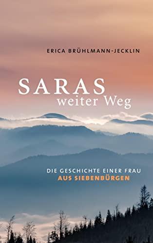 Saras weiter Weg: Die Geschichte einer Frau aus Siebenbürgen