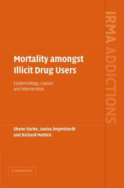 Mortality Amongst Illicit Drug Users: Epidemiology, Causes and Intervention (International Research Monographs in the Addictions)