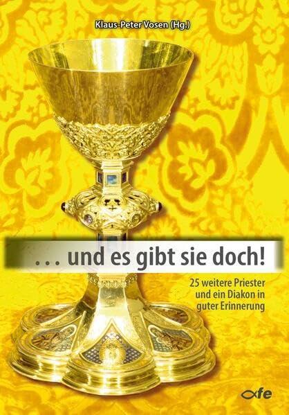 ... und es gibt sie doch!: 25 weitere Priester und ein Diakon in guter Erinnerung (... Und es gibt sie doch: Priester in guter Erinnerung)