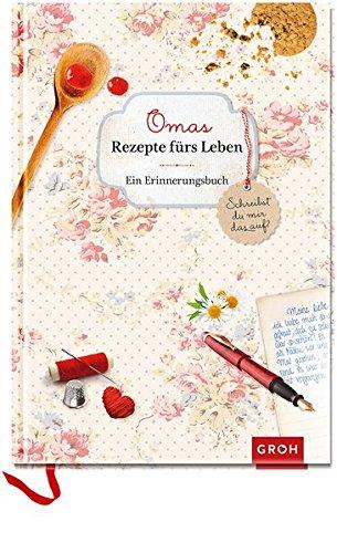 Omas Rezepte fürs Leben - ein Erinnerungsbuch: Schreibst du mir das auf?