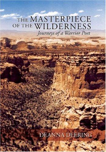 The Masterpiece of the Wilderness: Journeys of a Warrior Poet