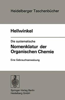 Die systematische Nomenklatur der organischen Chemie: Eine Gebrauchsanweisung (Heidelberger Taschenbücher)