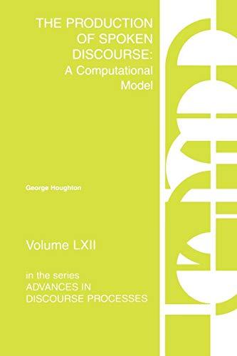 The Production of Spoken Discourse: A Computational Model (Advances in Discourse Processes, Band 62)