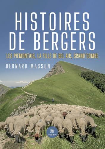 Histoires de bergers : Les Piémontais, la fille de Bel Air, Grand’Combe