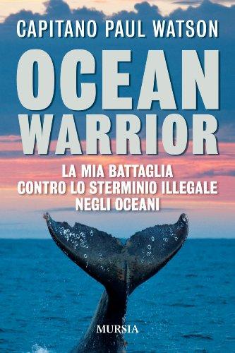 Ocean Warrior: La mia battaglia contro lo sterminio illegale negli oceani (Crociere, regate, viaggi e avventure)