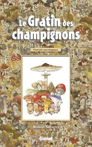 Le gratin des champignons : portraits mycologiques