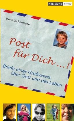 Post für Dich...!: Briefe eines Großvaters über Gott und das Leben