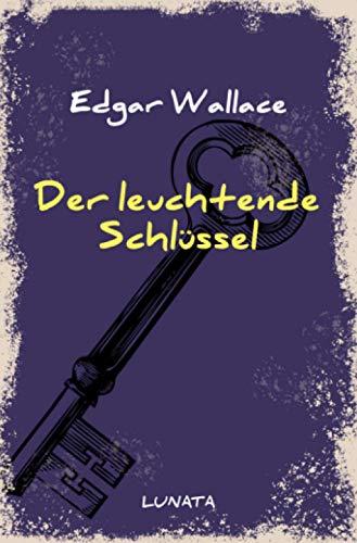 Der leuchtende Schlüssel: Kriminalroman (Edgar-Wallace-Reihe)