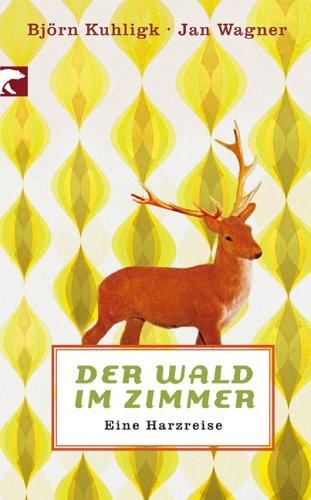 Der Wald im Zimmer: Eine Harzreise