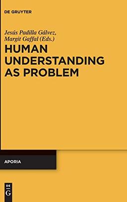 Human Understanding as Problem (Aporia, Band 11)