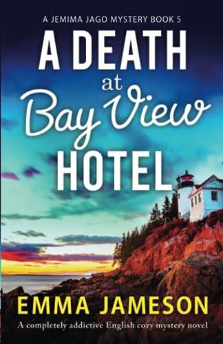 A Death at Bay View Hotel: A completely addictive English cozy mystery novel (A Jemima Jago Mystery, Band 5)