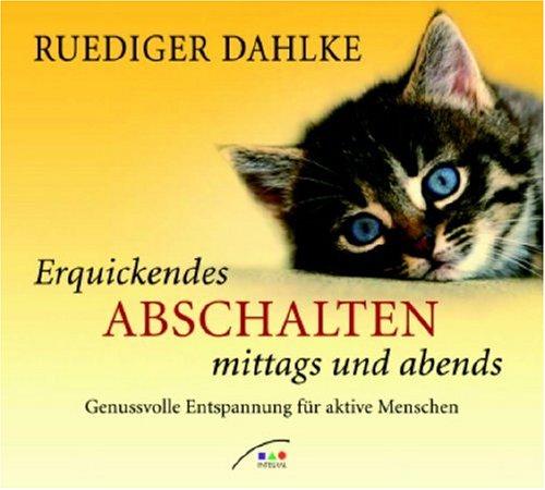 Erquickendes Abschalten mittags und abends - CD: Genussvolle Entspannung für aktive Menschen