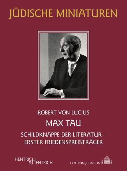 Max Tau: Schildknappe der Literatur – Erster Friedenspreisträger (Jüdische Miniaturen: Herausgegeben von Hermann Simon)