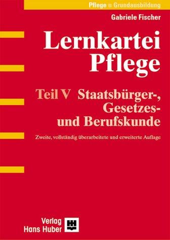 Lernkartei Pflege: Teil V: Staatsbürger-, Gesetzes- und Berufskunde: Pflege - Grundausbildung