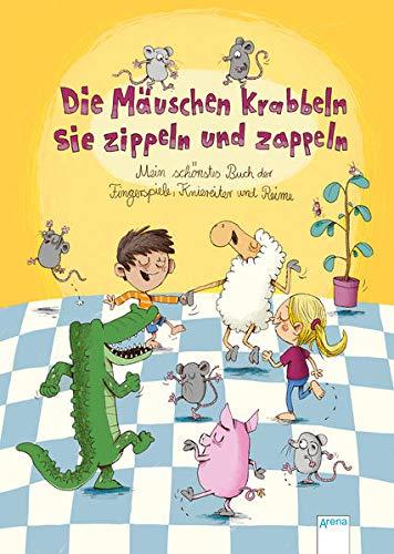 Die Mäuschen krabbeln, sie zippeln und zappeln. Mein schönstes Buch der Fingerspiele, Kniereiter und Reime: Fingerspiele, Kniereiter, Reime