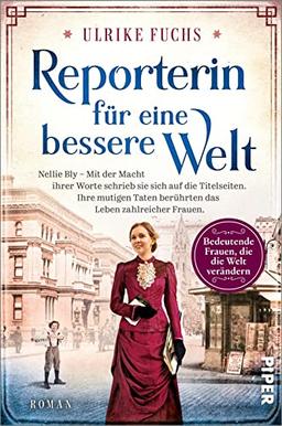 Reporterin für eine bessere Welt (Bedeutende Frauen, die die Welt verändern 14): Nellie Bly – Mit der Macht ihrer Worte schrieb sie sich auf die ... Leben zahlreicher Frauen. | Romanbiografie