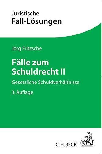 Fälle zum Schuldrecht II: Gesetzliche Schuldverhältnisse (Juristische Fall-Lösungen)