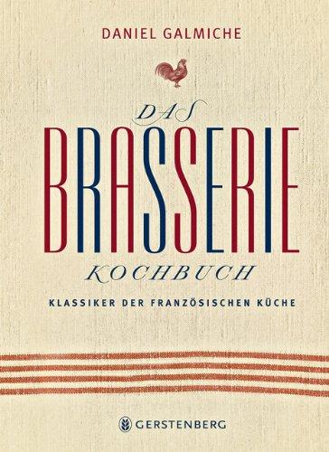 Das Brasserie-Kochbuch. Klassiker der französischen Küche