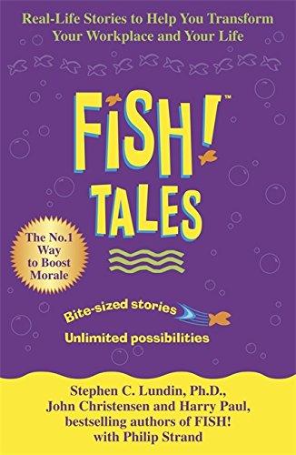 Fish Tales: Real Stories to Help Transform Your Workplace and Your Life