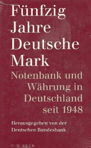 Fünfzig Jahre Deutsche Mark: Notenbank und Währung in Deutschland seit 1948