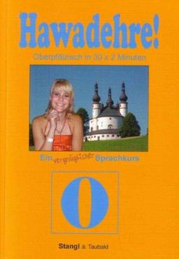 Hawadehre! Oberpfälzisch in 30 x 2 Minuten: Ein vergnüglicher Sprachkurs oberpfälzisch