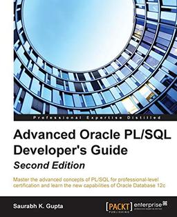 Advanced Oracle PL/SQL Developer's Guide - Second Edition: Master the advanced concepts of PL/SQL for professional-level certification and learn the ... of Oracle Database 12c (English Edition)