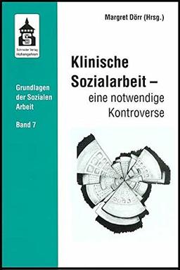 Klinische Sozialarbeit - eine notwendige Kontroverse (Grundlagen der Sozialen Arbeit)