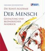 Die Kunst-Akademie. Der Mensch - Gestaltung und bildnerischer Ausdruck