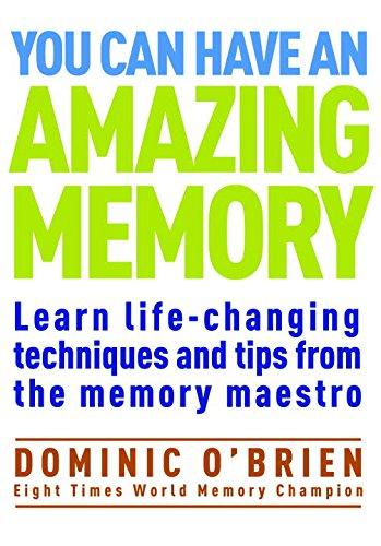 You Can Have An Amazing Memory: Learn Life-Changing Techniques and Tips from the Memory Maestro