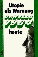 Utopie als Warnung: Orwells 1984 heute. Sind die neuen Wissenschaften eine Gefahr für die Menschheit?