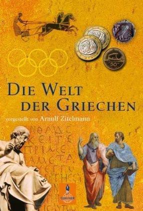 Die Welt der Griechen: vorgestellt von Arnulf Zitelmann (Gulliver)