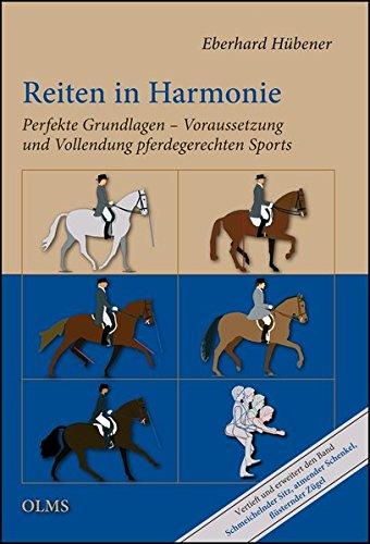 Reiten in Harmonie: Perfekte Grundlagen - Voraussetzung und Vollendung pferdegerechten Sports.  Mit einem Geleitwort von Prof. Dr. Ulrich Schnitzer ... ein eigenes Urteil bilden! (Nova Hippologica)