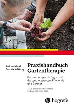 Praxishandbuch Gartentherapie: Gartentherapie für Ergo- und Gartentherapeuten, Pflegende und Gärtner