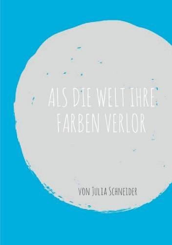 Als die Welt ihre Farben verlor